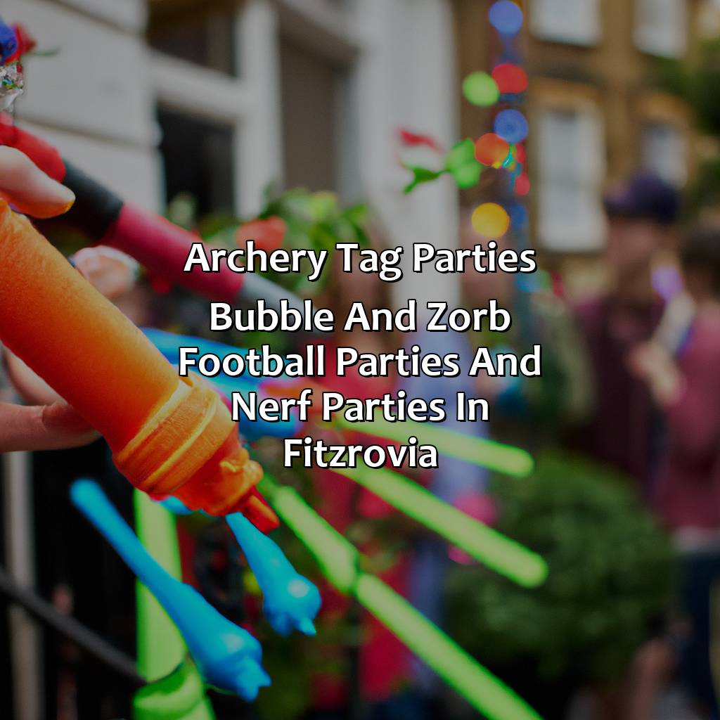 Archery Tag parties, Bubble and Zorb Football parties, and Nerf Parties in Fitzrovia,