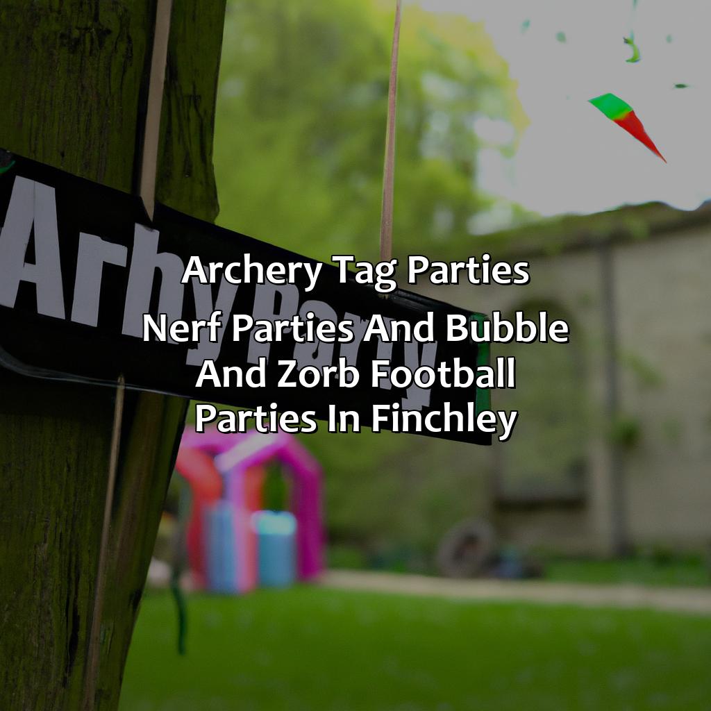 Archery Tag parties, Nerf Parties, and Bubble and Zorb Football parties in Finchley,