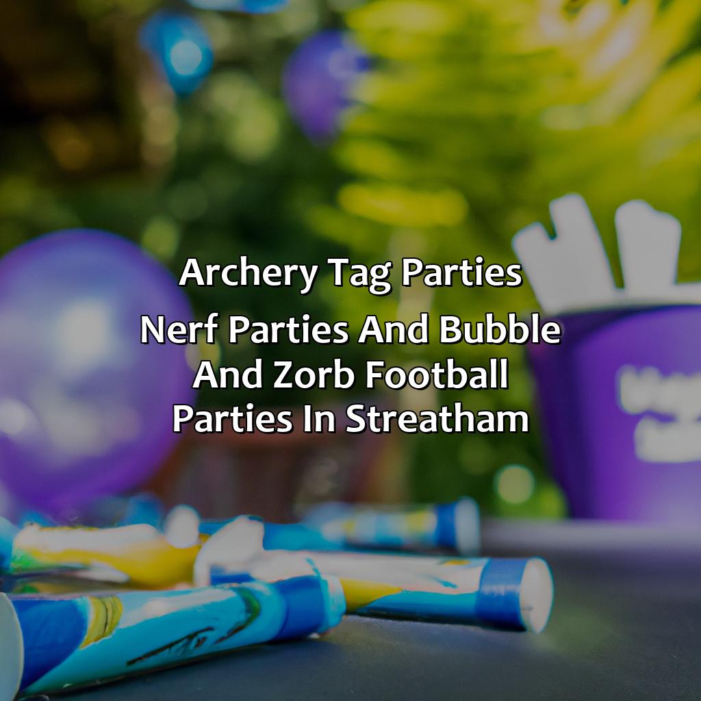 Archery Tag parties, Nerf Parties, and Bubble and Zorb Football parties in Streatham,