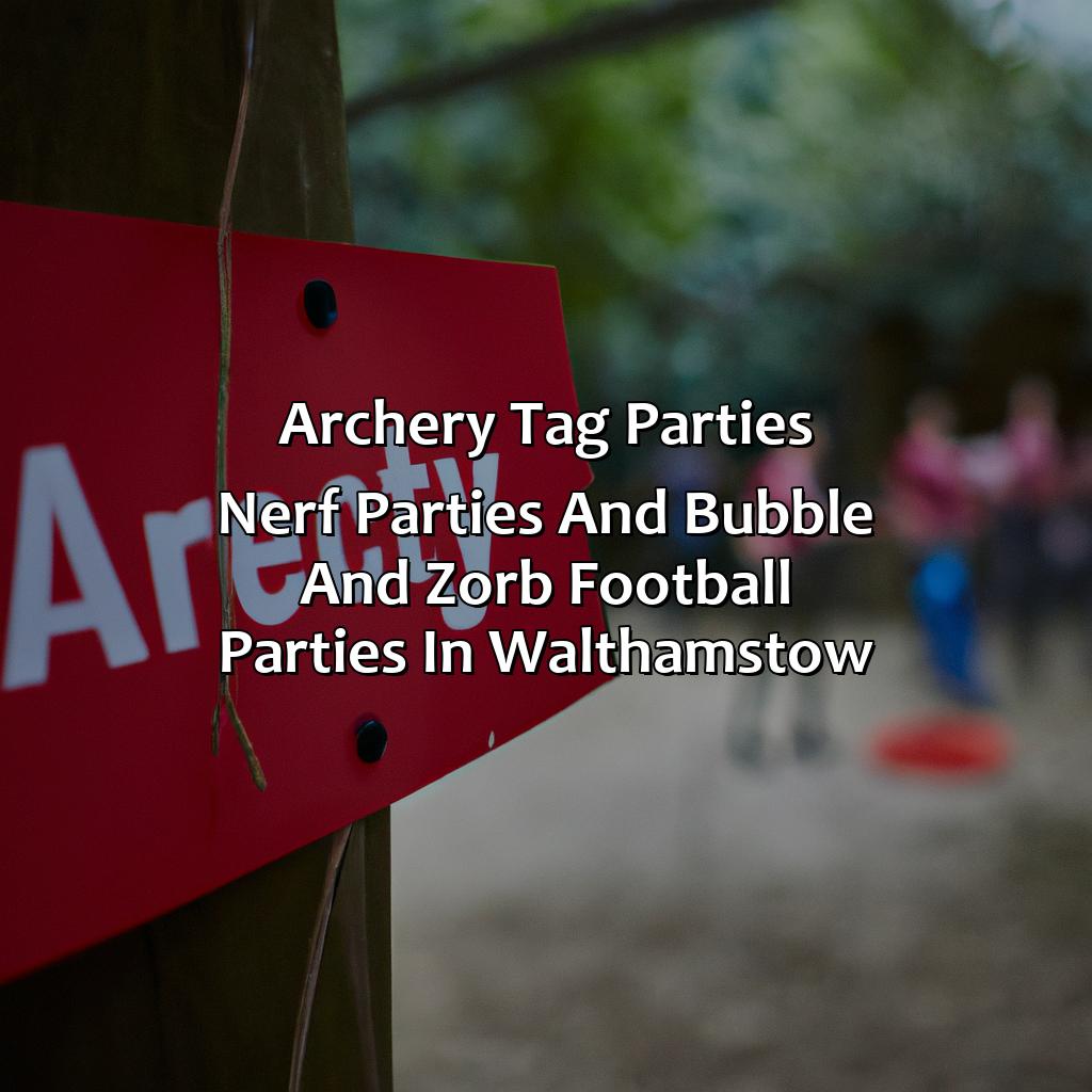 Archery Tag parties, Nerf Parties, and Bubble and Zorb Football parties in Walthamstow,