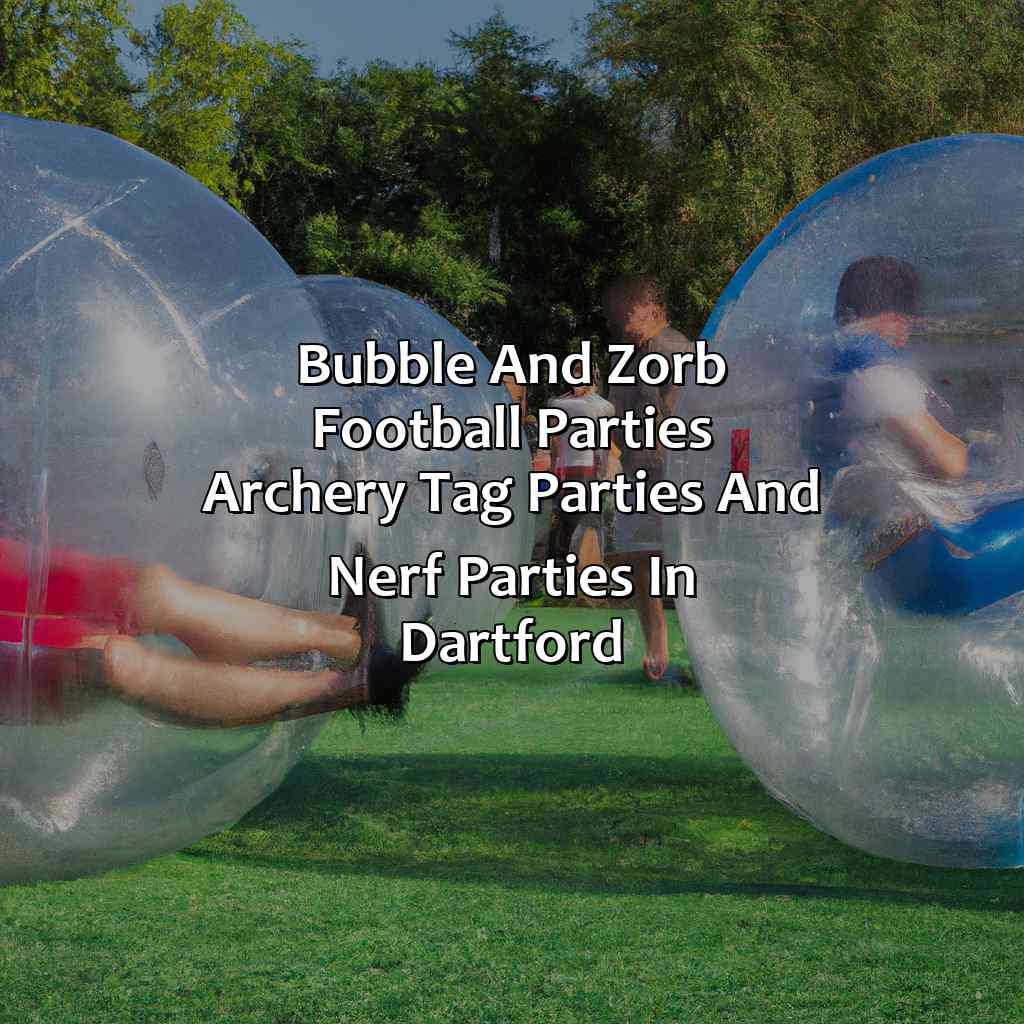 Bubble and Zorb Football parties, Archery Tag parties, and Nerf Parties in Dartford,