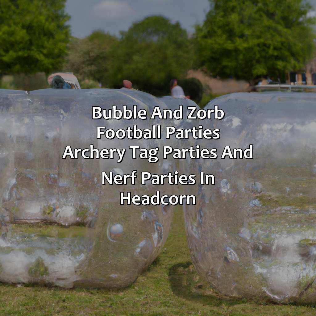 Bubble and Zorb Football parties, Archery Tag parties, and Nerf Parties in Headcorn,
