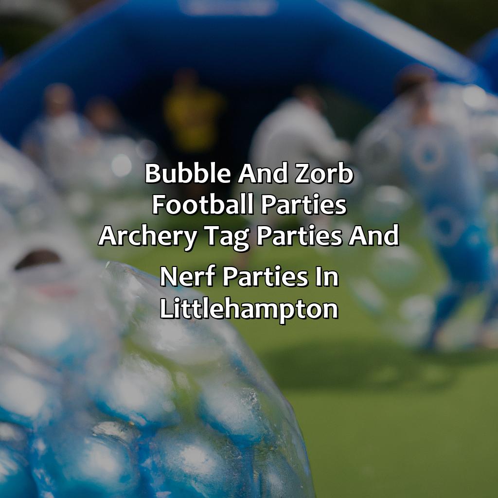 Bubble and Zorb Football parties, Archery Tag parties, and Nerf Parties in Littlehampton,