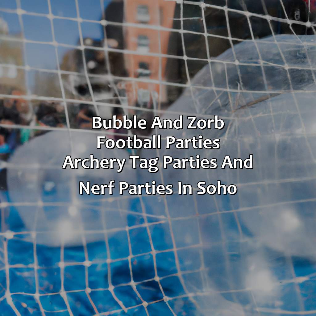 Bubble and Zorb Football parties, Archery Tag parties, and Nerf Parties in Soho,