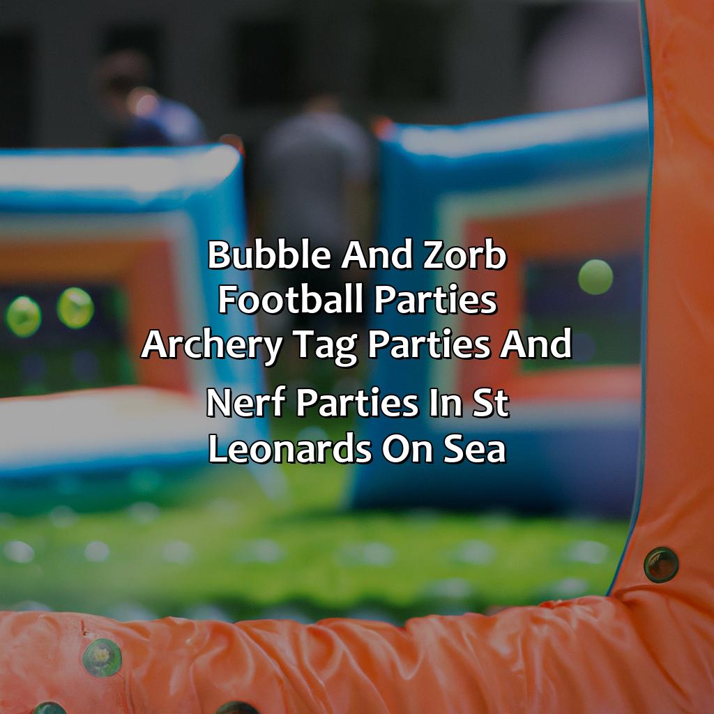 Bubble and Zorb Football parties, Archery Tag parties, and Nerf Parties in St Leonards on sea,