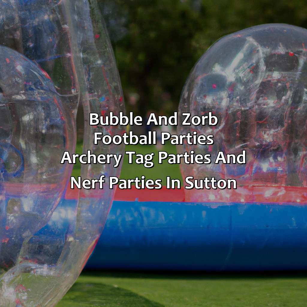 Bubble and Zorb Football parties, Archery Tag parties, and Nerf Parties in Sutton,