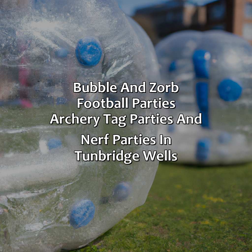 Bubble and Zorb Football parties, Archery Tag parties, and Nerf Parties in Tunbridge Wells,