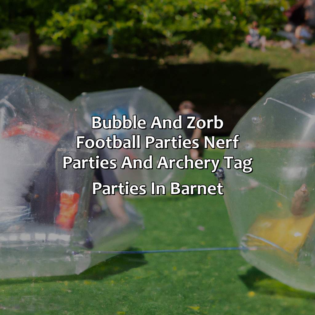 Bubble and Zorb Football parties, Nerf Parties, and Archery Tag parties in Barnet,
