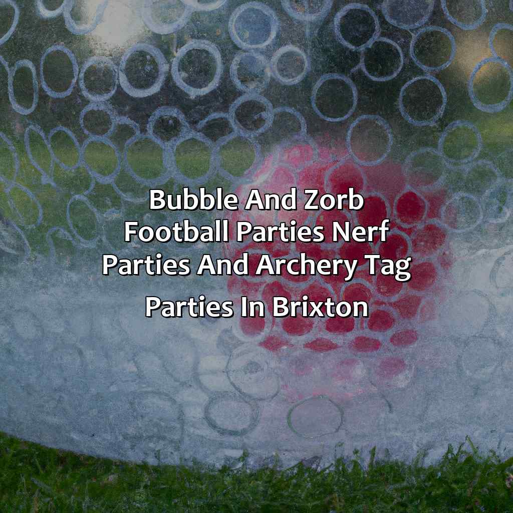 Bubble and Zorb Football parties, Nerf Parties and Archery Tag parties in Brixton,