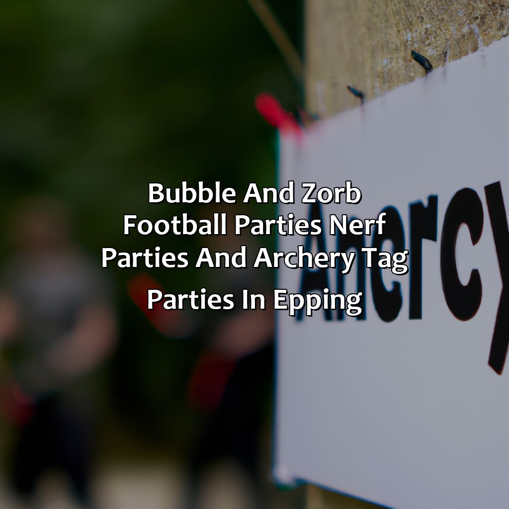 Bubble and Zorb Football parties, Nerf Parties, and Archery Tag parties in Epping,