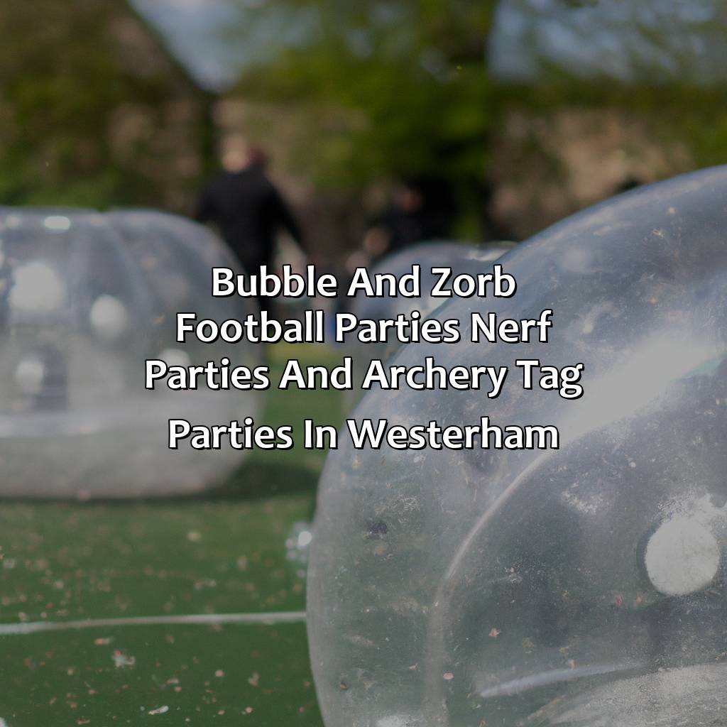 Bubble and Zorb Football parties, Nerf Parties, and Archery Tag parties in Westerham,