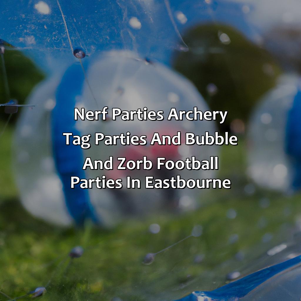 Nerf Parties, Archery Tag parties, and Bubble and Zorb Football parties in Eastbourne,