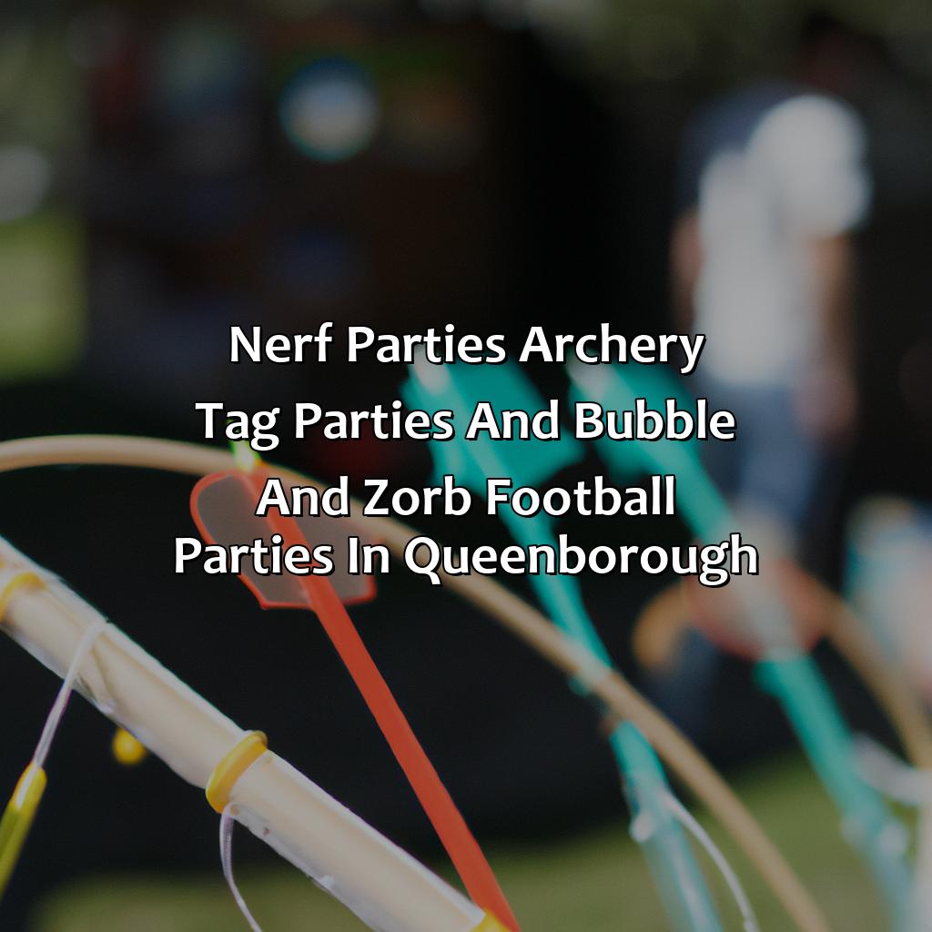 Nerf Parties, Archery Tag parties, and Bubble and Zorb Football parties in Queenborough,