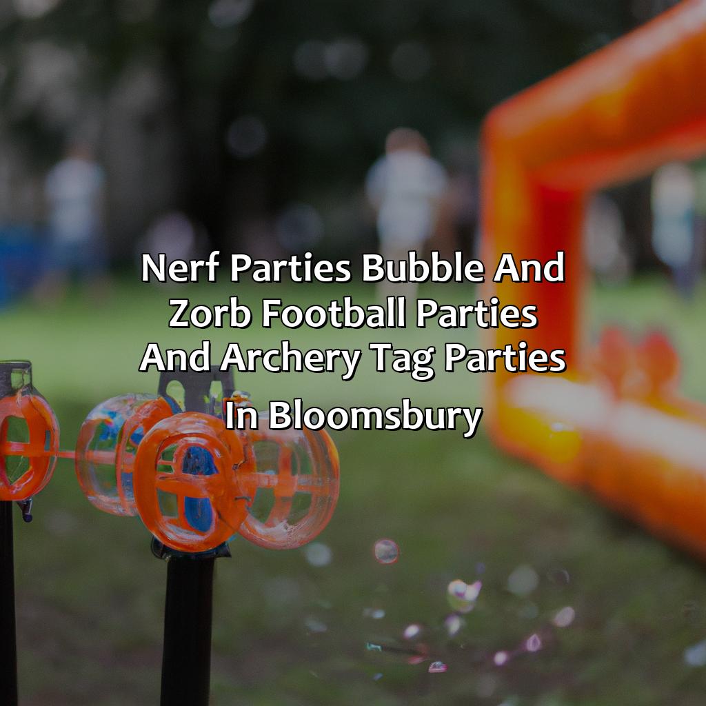 Nerf Parties, Bubble and Zorb Football parties, and Archery Tag parties in Bloomsbury,