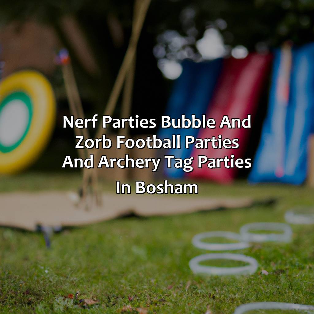 Nerf Parties, Bubble and Zorb Football parties, and Archery Tag parties in Bosham,