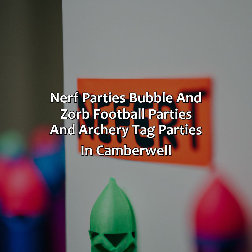 Nerf Parties, Bubble and Zorb Football parties, and Archery Tag parties in Camberwell,