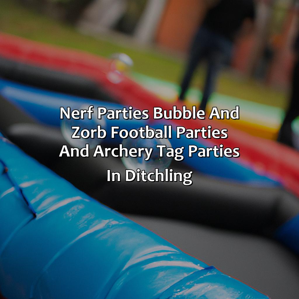 Nerf Parties, Bubble and Zorb Football parties, and Archery Tag parties in Ditchling,