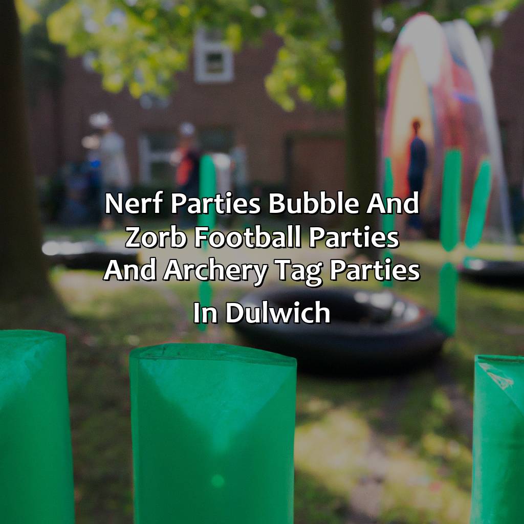 Nerf Parties, Bubble and Zorb Football parties, and Archery Tag parties in Dulwich,