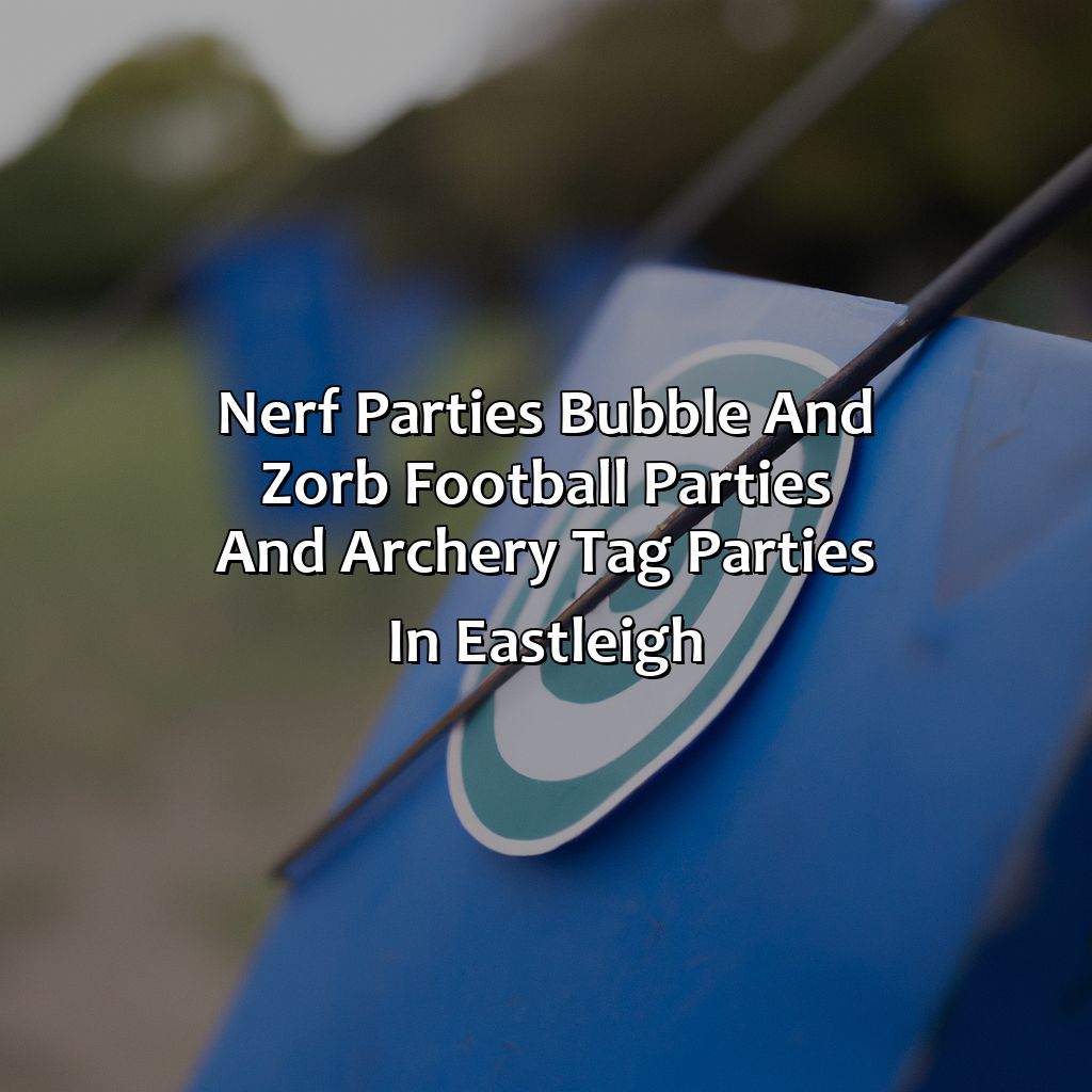 Nerf Parties, Bubble and Zorb Football parties, and Archery Tag parties in Eastleigh,