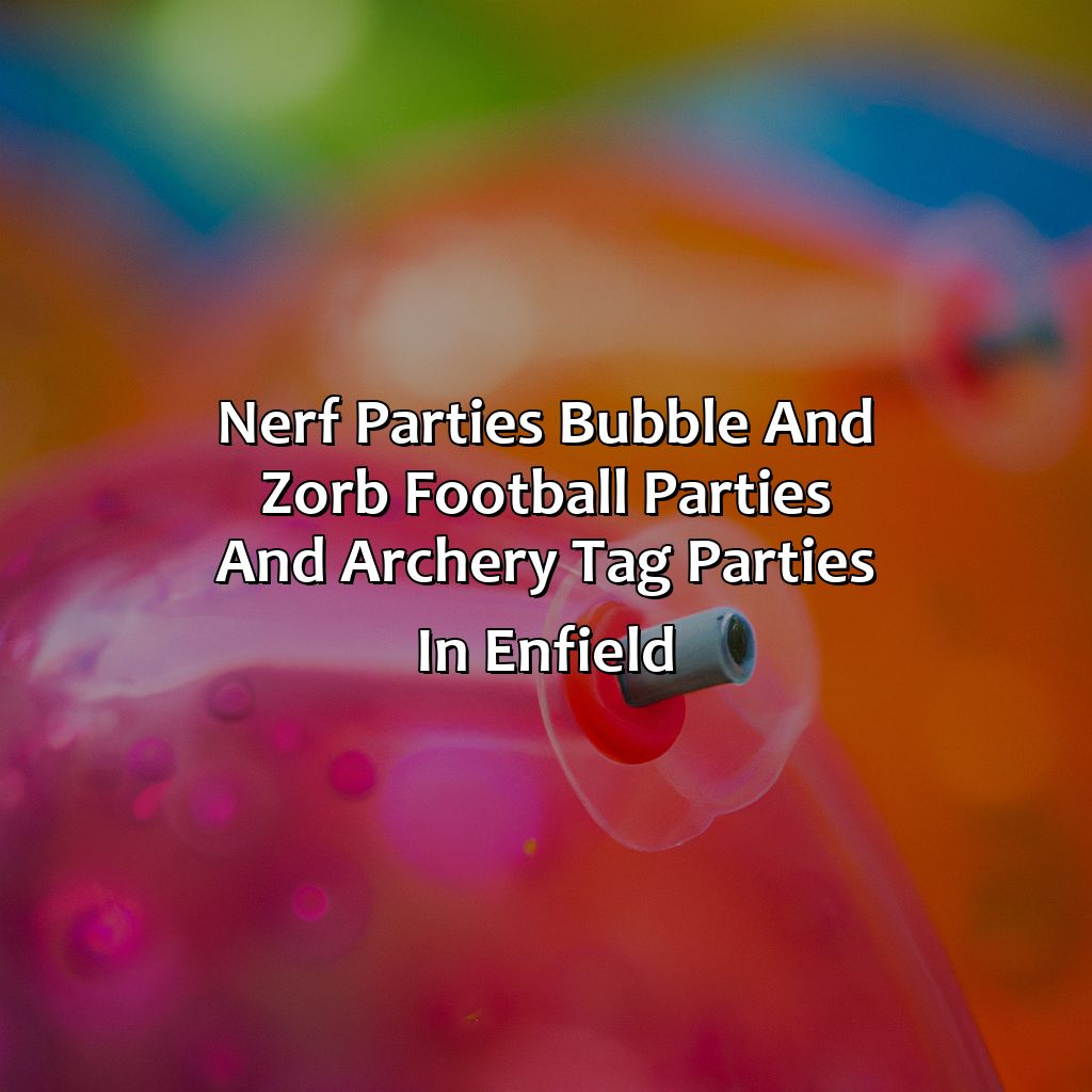 Nerf Parties, Bubble and Zorb Football parties, and Archery Tag parties in Enfield,