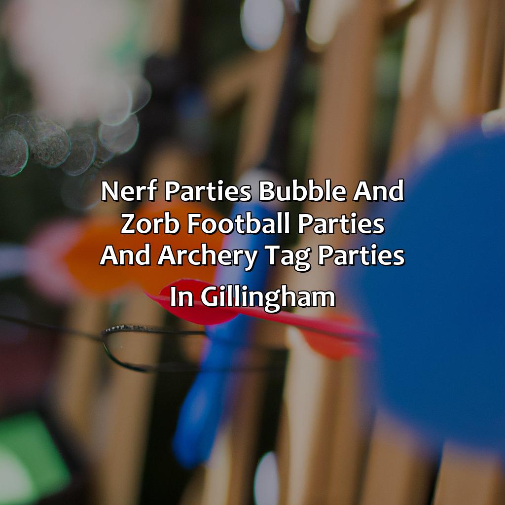 Nerf Parties, Bubble and Zorb Football parties, and Archery Tag parties in Gillingham,