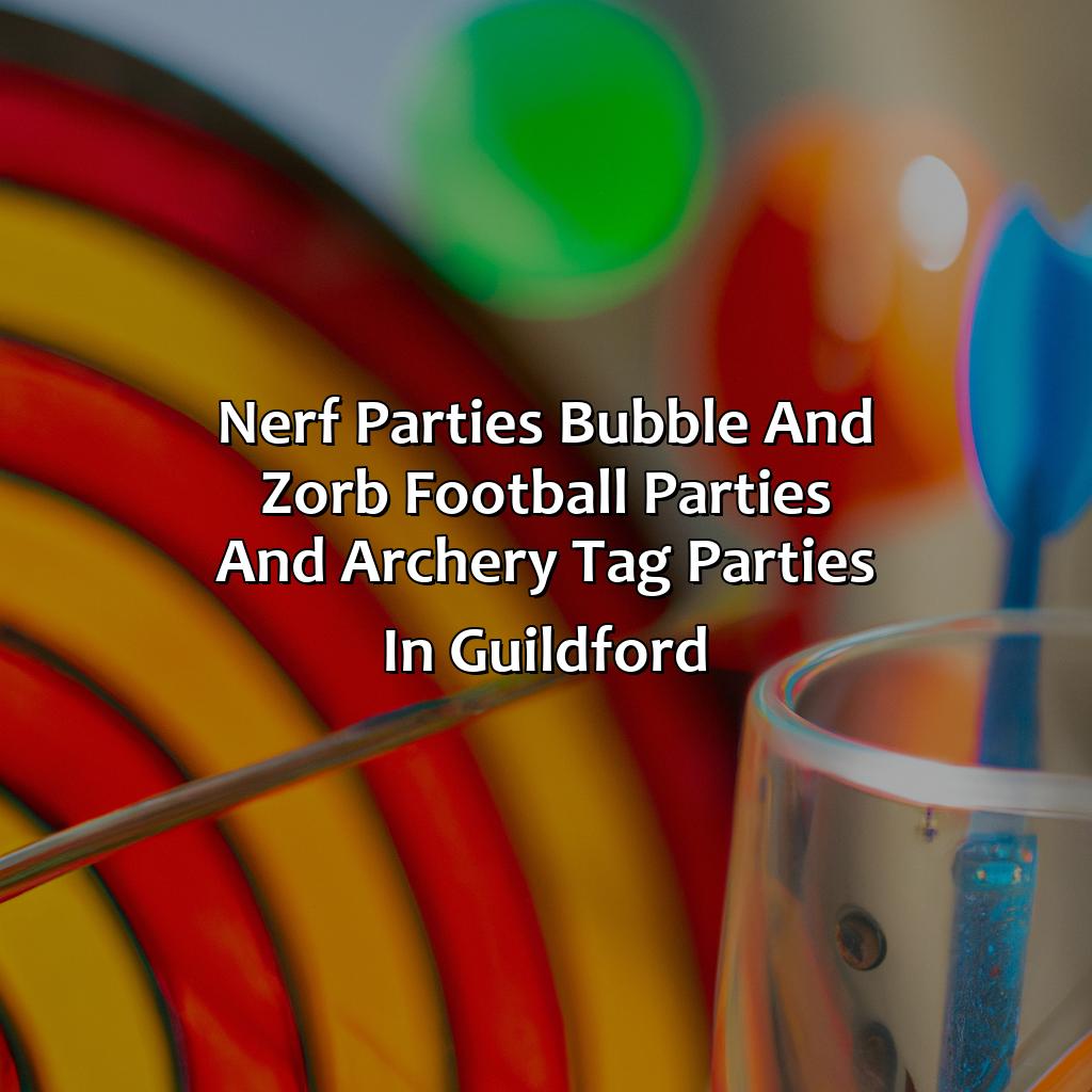 Nerf Parties, Bubble and Zorb Football parties, and Archery Tag parties in Guildford,