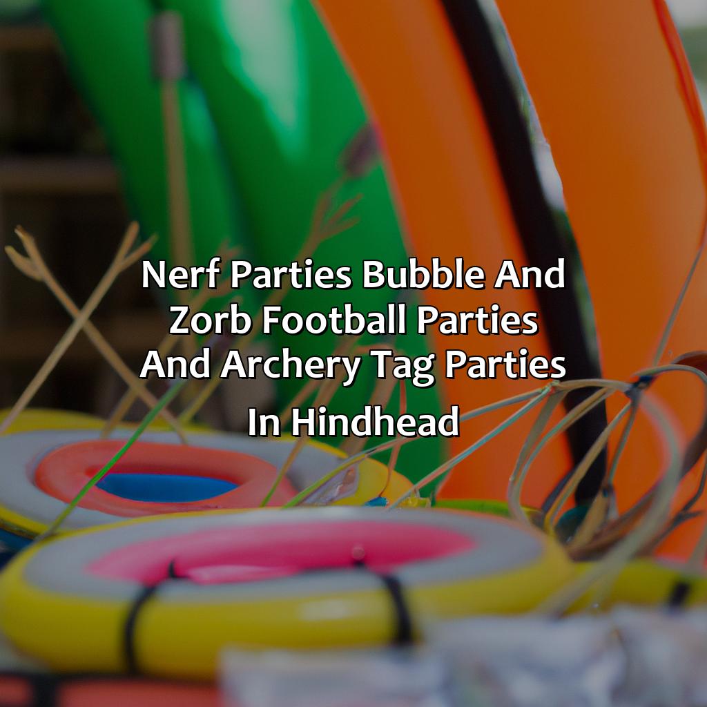 Nerf Parties, Bubble and Zorb Football parties, and Archery Tag parties in Hindhead,