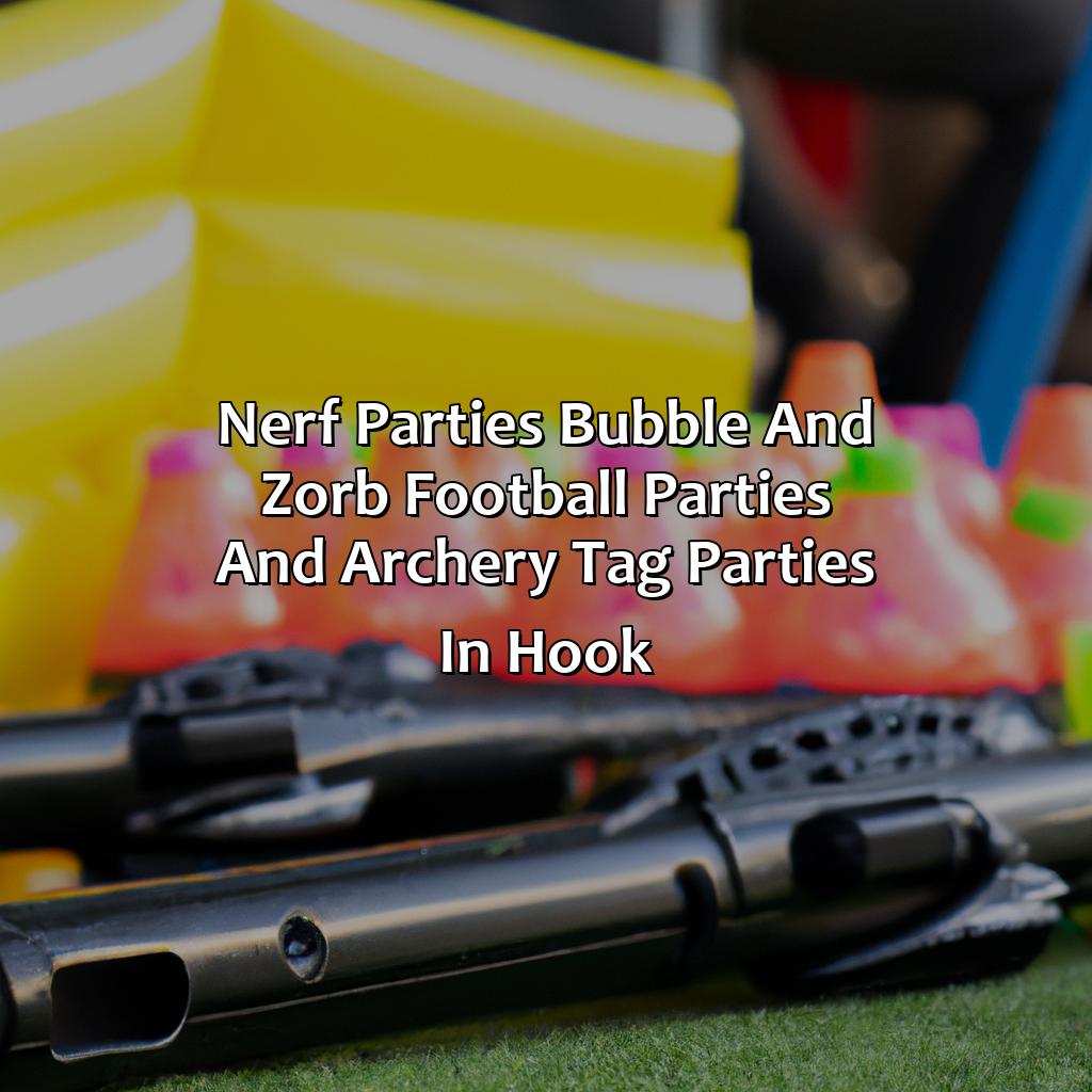 Nerf Parties, Bubble and Zorb Football parties, and Archery Tag parties in Hook,