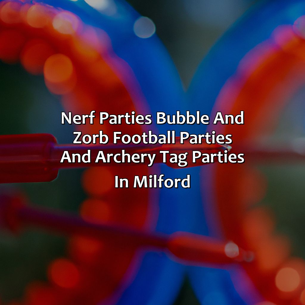 Nerf Parties, Bubble and Zorb Football parties, and Archery Tag parties in Milford,