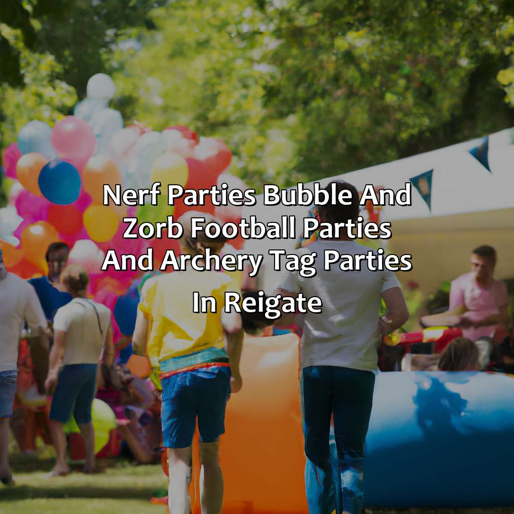 Nerf Parties, Bubble and Zorb Football parties, and Archery Tag parties in Reigate,