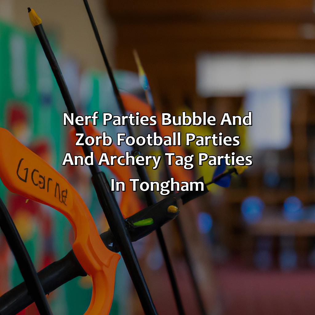 Nerf Parties, Bubble and Zorb Football parties, and Archery Tag parties in Tongham,