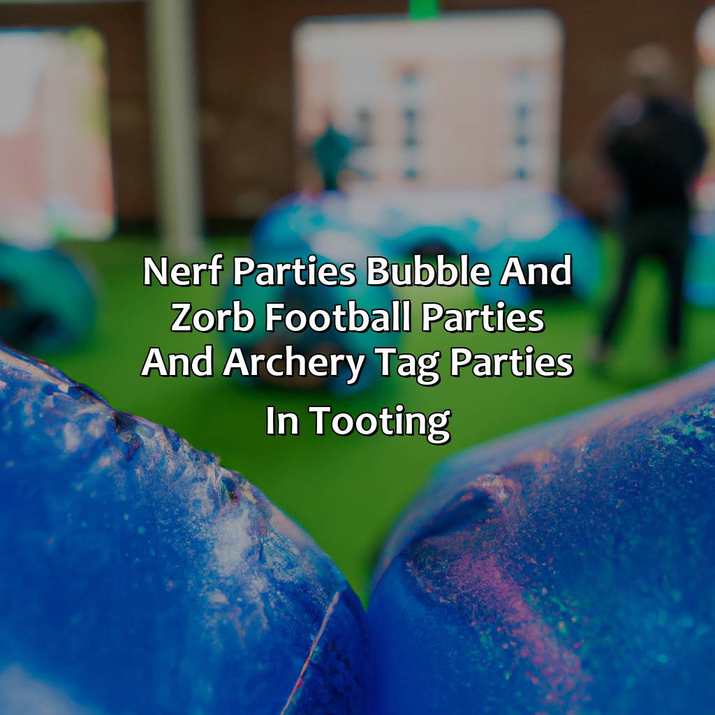 Nerf Parties, Bubble and Zorb Football parties, and Archery Tag parties in Tooting,